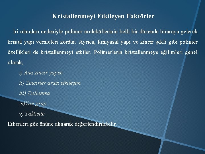 Kristallenmeyi Etkileyen Faktörler İri olmaları nedeniyle polimer moleküllerinin belli bir düzende biraraya gelerek kristal