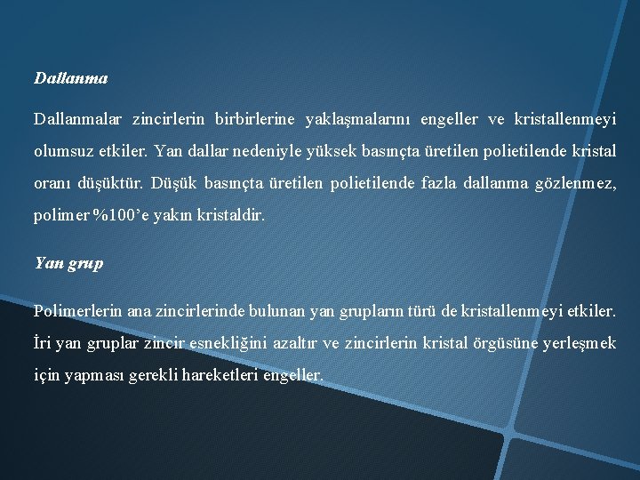 Dallanmalar zincirlerin birbirlerine yaklaşmalarını engeller ve kristallenmeyi olumsuz etkiler. Yan dallar nedeniyle yüksek basınçta