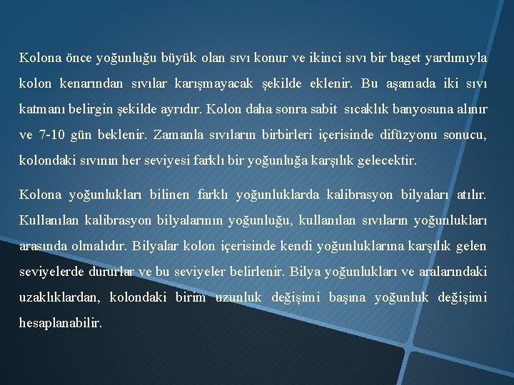 Kolona önce yoğunluğu büyük olan sıvı konur ve ikinci sıvı bir baget yardımıyla kolon