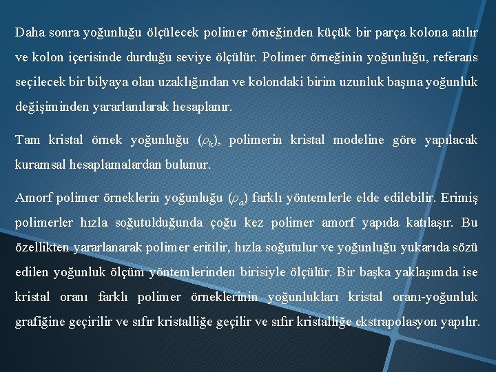 Daha sonra yoğunluğu ölçülecek polimer örneğinden küçük bir parça kolona atılır ve kolon içerisinde