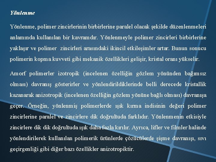 Yönlenme, polimer zincirlerinin birbirlerine paralel olacak şekilde düzenlenmeleri anlamında kullanılan bir kavramdır. Yönlenmeyle polimer