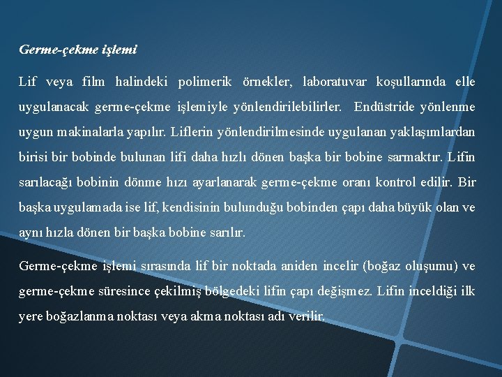 Germe-çekme işlemi Lif veya film halindeki polimerik örnekler, laboratuvar koşullarında elle uygulanacak germe-çekme işlemiyle