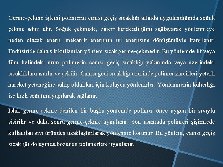 Germe-çekme işlemi polimerin camsı geçiş sıcaklığı altında uygulandığında soğuk çekme adını alır. Soğuk çekmede,