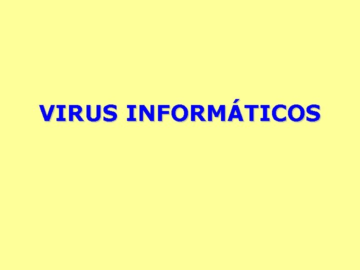 VIRUS INFORMÁTICOS 