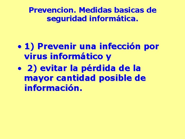 Prevencion. Medidas basicas de seguridad informática. • 1) Prevenir una infección por virus informático