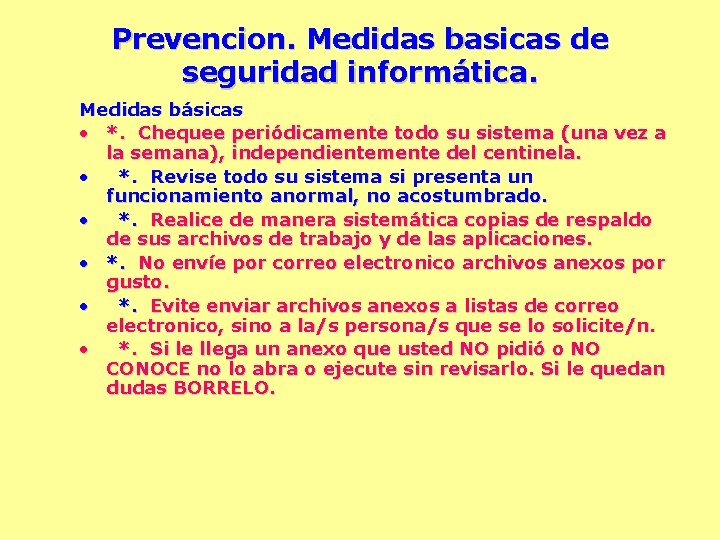 Prevencion. Medidas basicas de seguridad informática. Medidas básicas • *. Chequee periódicamente todo su