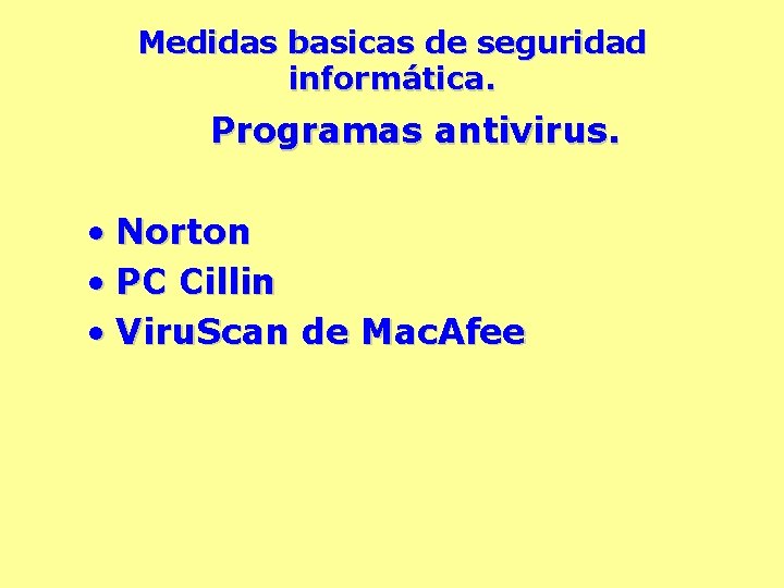 Medidas basicas de seguridad informática. Programas antivirus. • Norton • PC Cillin • Viru.