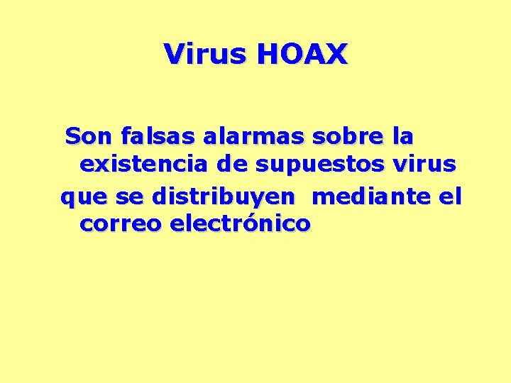 Virus HOAX Son falsas alarmas sobre la existencia de supuestos virus que se distribuyen