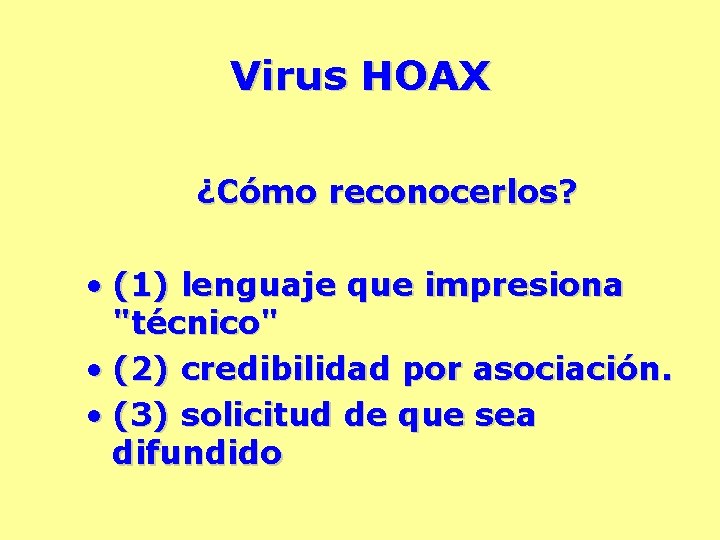 Virus HOAX ¿Cómo reconocerlos? • (1) lenguaje que impresiona "técnico" • (2) credibilidad por