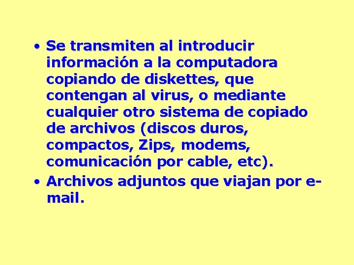  • Se transmiten al introducir información a la computadora copiando de diskettes, que