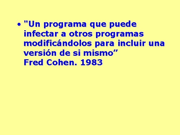  • "Un programa que puede infectar a otros programas modificándolos para incluir una