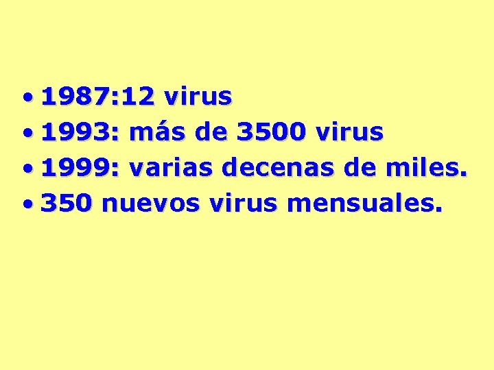  • 1987: 12 virus • 1993: más de 3500 virus • 1999: varias