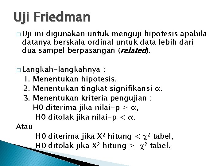 Uji Friedman � Uji ini digunakan untuk menguji hipotesis apabila datanya berskala ordinal untuk