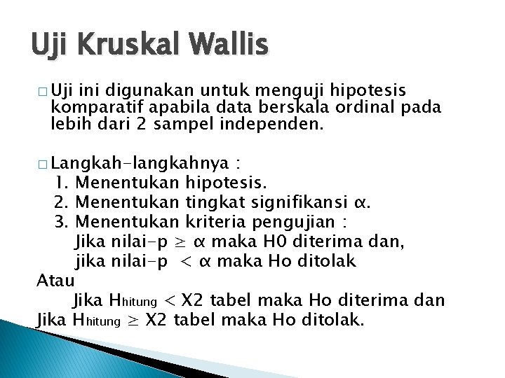 Uji Kruskal Wallis � Uji ini digunakan untuk menguji hipotesis komparatif apabila data berskala