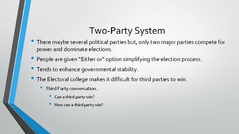 Two-Party System • There maybe several political parties but, only two major parties compete