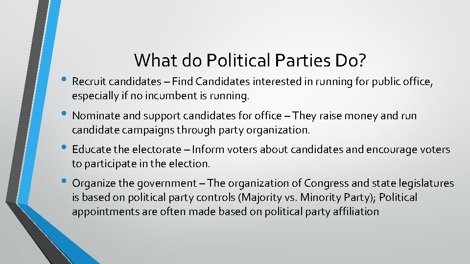 What do Political Parties Do? • Recruit candidates – Find Candidates interested in running