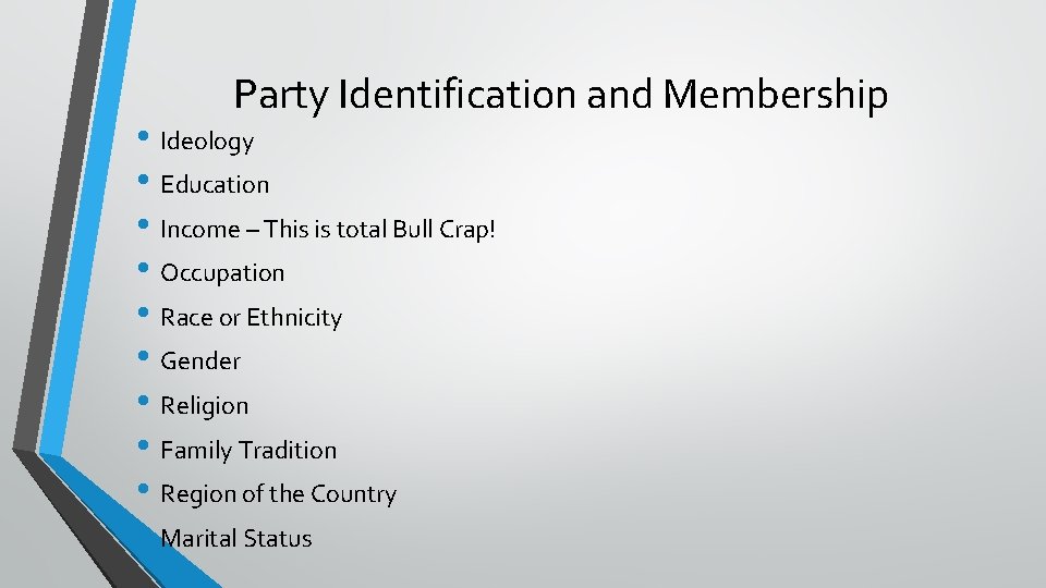 Party Identification and Membership • Ideology • Education • Income – This is total