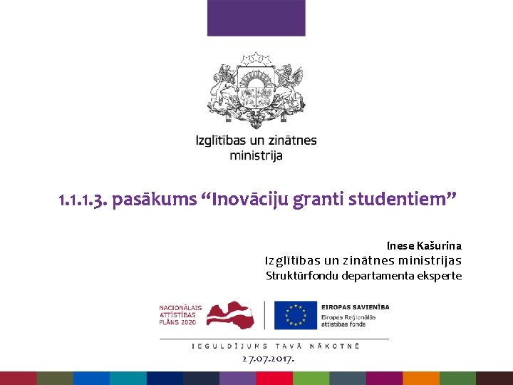 1. 1. 1. 3. pasākums “Inovāciju granti studentiem” Inese Kašurina Izglītības un zinātnes ministrijas