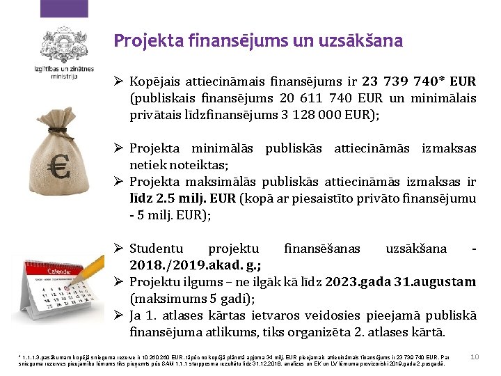 Projekta finansējums un uzsākšana Ø Kopējais attiecināmais finansējums ir 23 739 740* EUR (publiskais