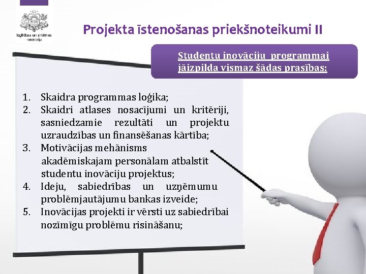 Projekta īstenošanas priekšnoteikumi II Studentu inovāciju programmai jāizpilda vismaz šādas prasības: 1. Skaidra programmas