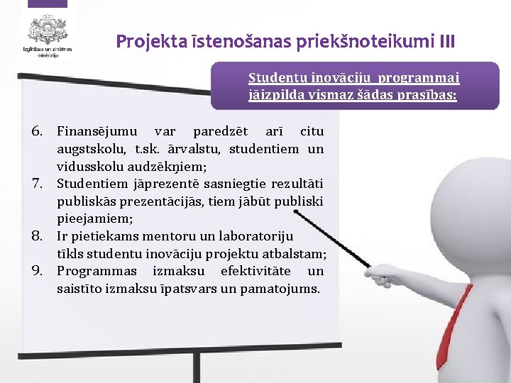 Projekta īstenošanas priekšnoteikumi III Studentu inovāciju programmai jāizpilda vismaz šādas prasības: 6. Finansējumu var
