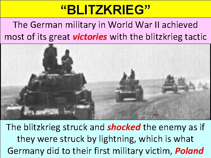 “BLITZKRIEG” The German military in World War II achieved most of its great victories
