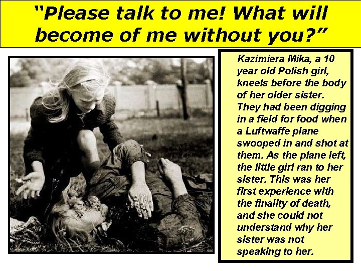 “Please talk to me! What will become of me without you? ” Kazimiera Mika,