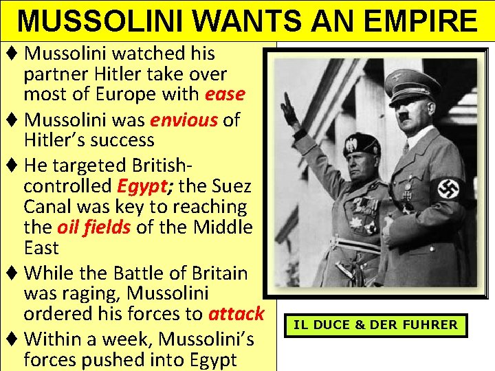 MUSSOLINI WANTS AN EMPIRE t Mussolini watched his partner Hitler take over most of