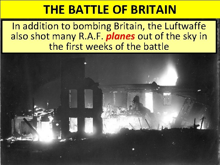 THE BATTLE OF BRITAIN In addition to bombing Britain, the Luftwaffe also shot many