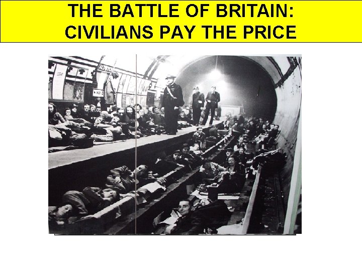 THE BATTLE OF BRITAIN: CIVILIANS PAY THE PRICE 