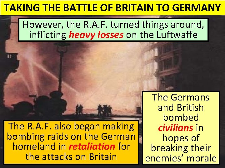 TAKING THE BATTLE OF BRITAIN TO GERMANY However, the R. A. F. turned things