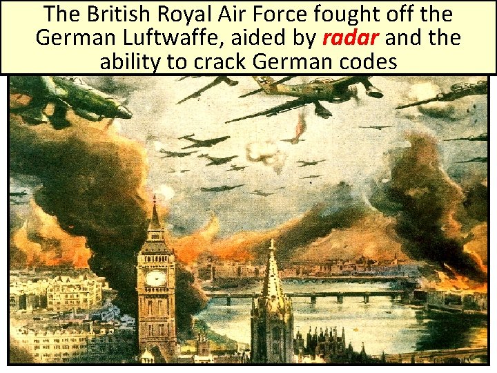 The British Royal Air Force fought off the German Luftwaffe, aided by radar and