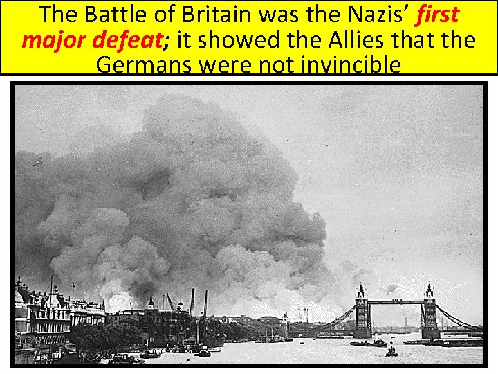 The Battle of Britain was the Nazis’ first major defeat; it showed the Allies