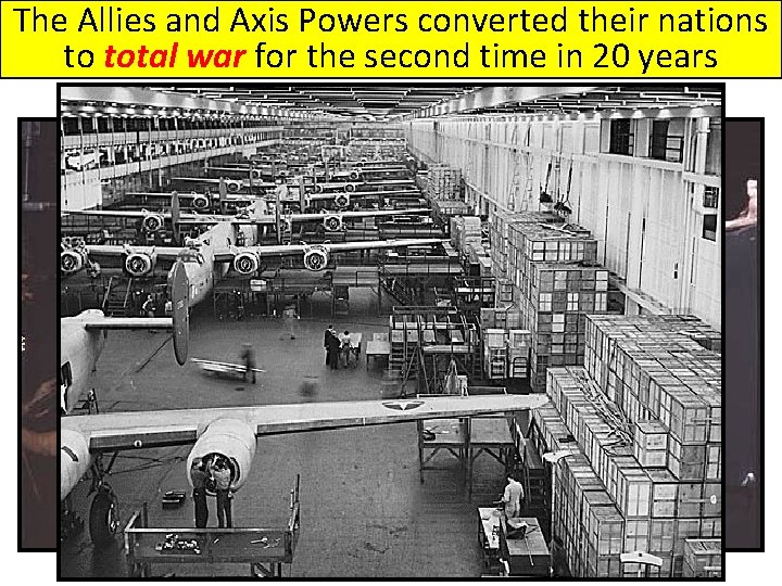 The Allies and Axis Powers converted their nations to total war for the second