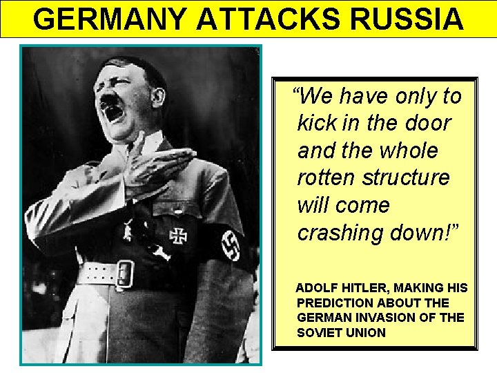 GERMANY ATTACKS RUSSIA “We have only to kick in the door and the whole