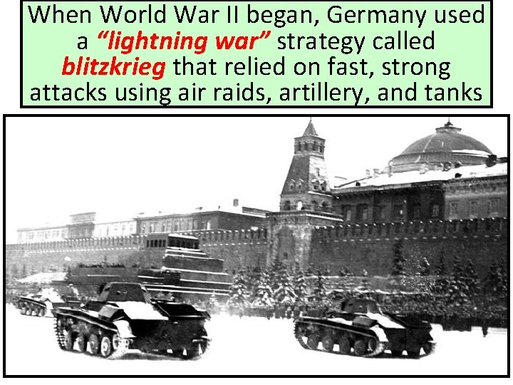 When World War II began, Germany used a “lightning war” strategy called blitzkrieg that