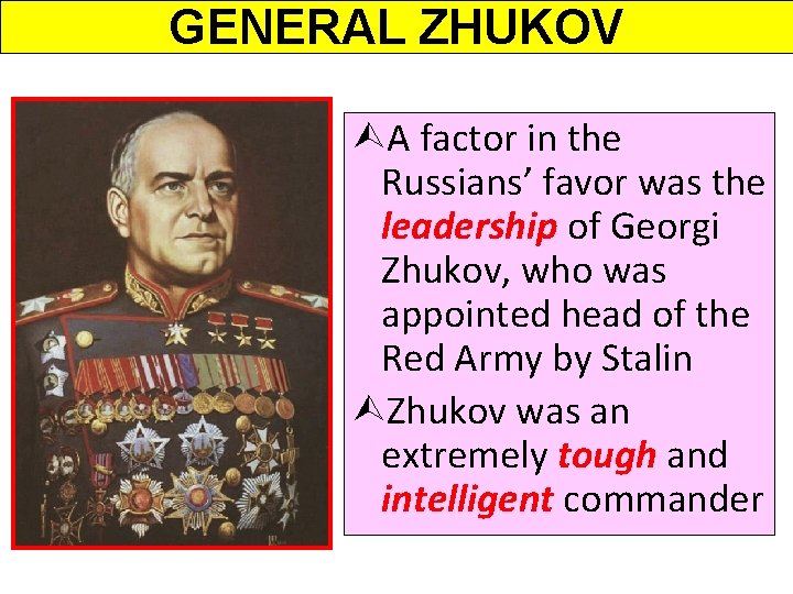 GENERAL ZHUKOV ÙA factor in the Russians’ favor was the leadership of Georgi Zhukov,