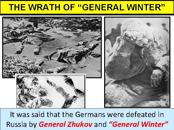 THE WRATH OF “GENERAL WINTER” It was said that the Germans were defeated in
