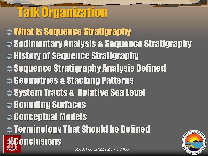 Talk Organization Ü What is Sequence Stratigraphy Ü Sedimentary Analysis & Sequence Stratigraphy Ü