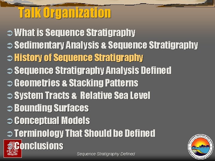 Talk Organization Ü What is Sequence Stratigraphy Ü Sedimentary Analysis & Sequence Stratigraphy Ü