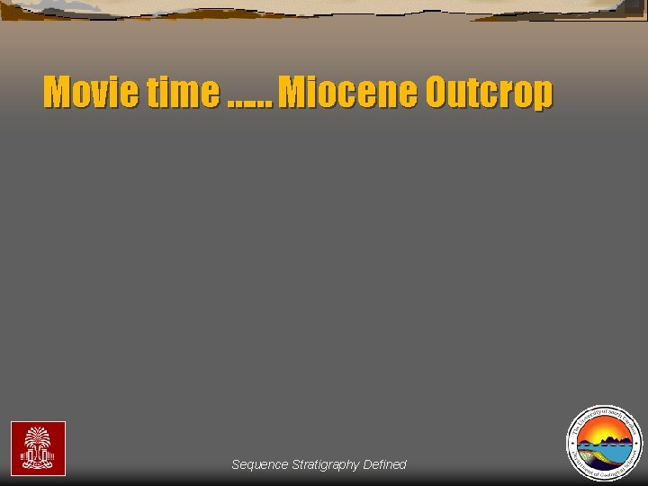 Movie time …… Miocene Outcrop Sequence Stratigraphy Defined 