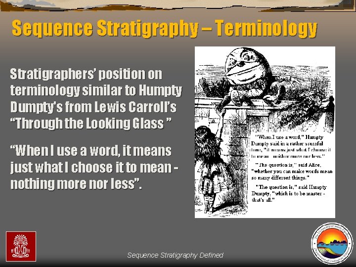 Sequence Stratigraphy – Terminology Stratigraphers’ position on terminology similar to Humpty Dumpty's from Lewis