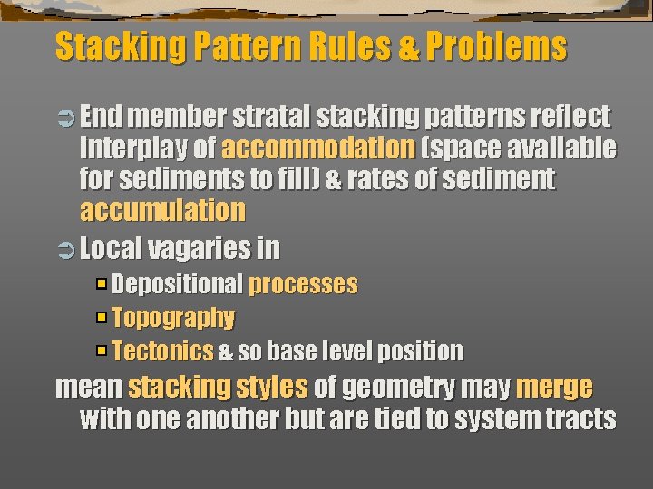 Stacking Pattern Rules & Problems Ü End member stratal stacking patterns reflect interplay of