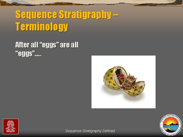 Sequence Stratigraphy – Terminology After all “eggs” are all “eggs”…. . Sequence Stratigraphy Defined