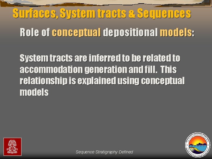 Surfaces, System tracts & Sequences Role of conceptual depositional models: System tracts are inferred