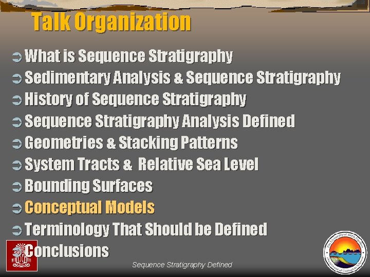 Talk Organization Ü What is Sequence Stratigraphy Ü Sedimentary Analysis & Sequence Stratigraphy Ü
