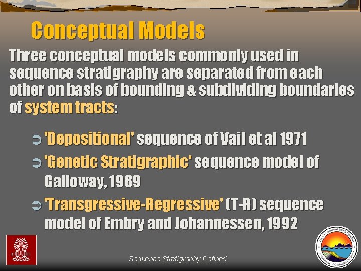 Conceptual Models Three conceptual models commonly used in sequence stratigraphy are separated from each