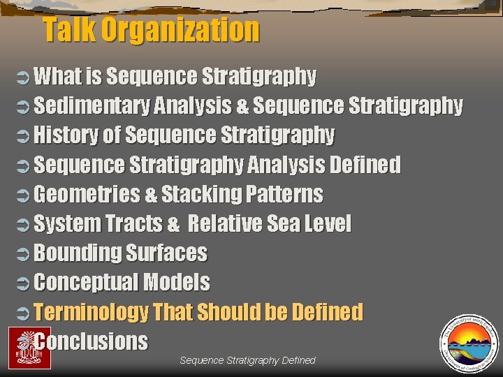 Talk Organization Ü What is Sequence Stratigraphy Ü Sedimentary Analysis & Sequence Stratigraphy Ü