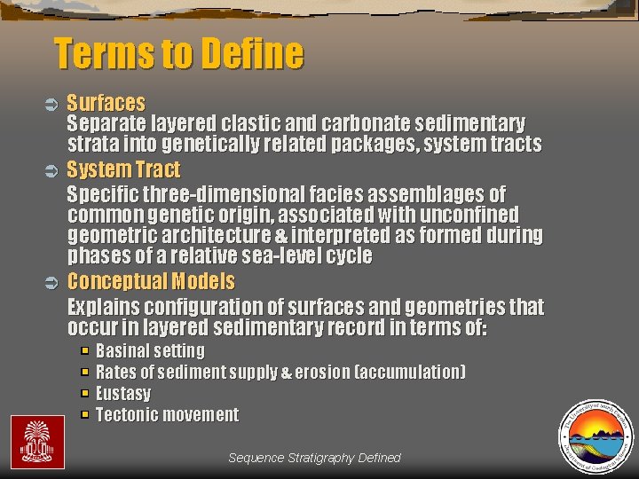 Terms to Define Surfaces Separate layered clastic and carbonate sedimentary strata into genetically related