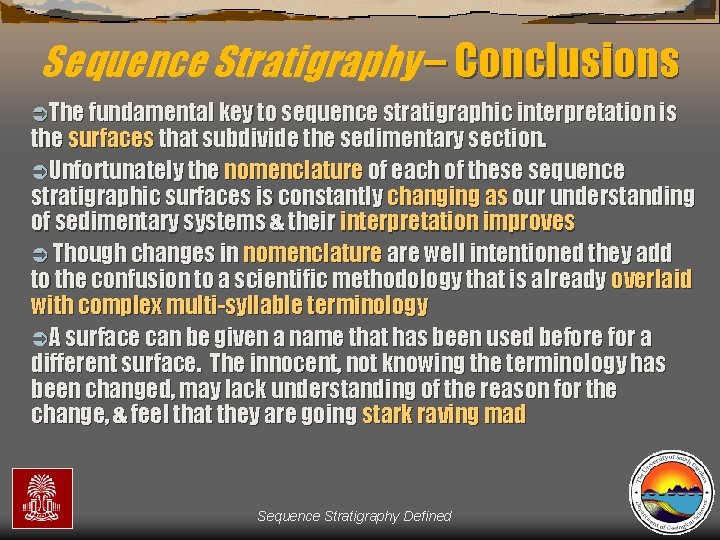 Sequence Stratigraphy – Conclusions ÜThe fundamental key to sequence stratigraphic interpretation is the surfaces